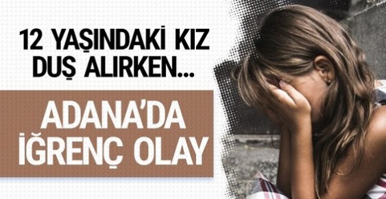 Adana'da İğrenç Olay! 60 Yaşındaki Adam 12 Yaşındaki Kıza...