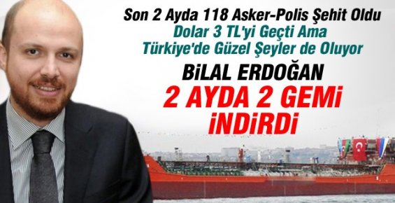Bilal Erdoğan 2 Ayda 2 Gemi İndirdi