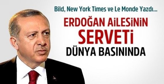 Erdoğan Ailesinin Serveti Dünya Basınının Gündeminde