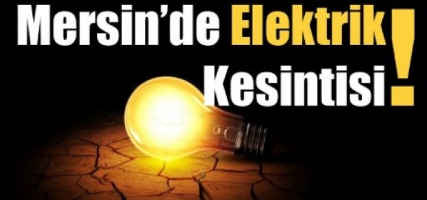 Mersin'de Bugün 7 İlçede Elektrik Kesintisi Uygulanacak