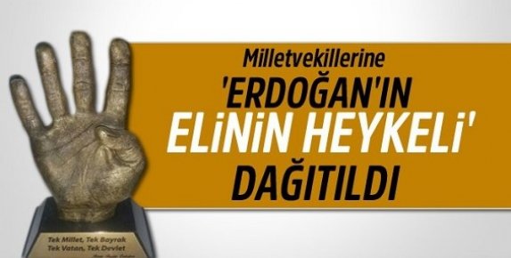 Milletvekillerine Erdoğan'ın 'Elinin Heykeli' Dağıtıldı