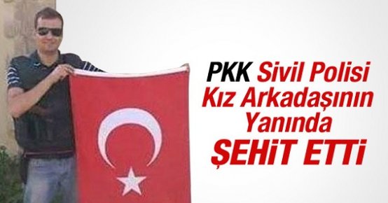 PKK Sivil Polisi Kız Arkadaşının Yanında ŞEHİT ETTİ